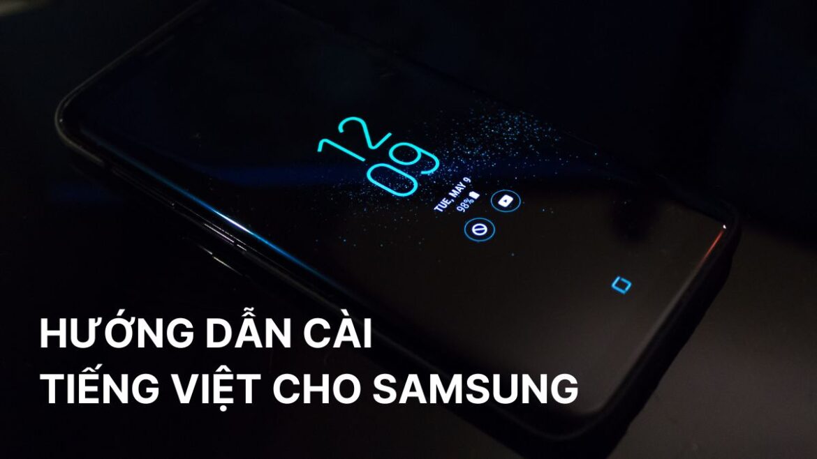 Cách cài Tiếng Việt cho Samsung đơn giản, nhanh chóng
